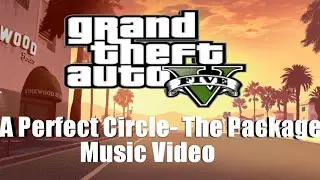 A Perfect Circle The Package - Grand Theft Auto 5 Music Video!