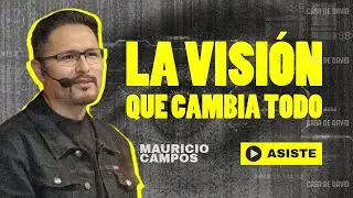 LA VISI&Oacute;N QUE CAMBIA TODO [Mauricio Campos]