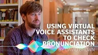 Using virtual voice assistants to check pronunciation by David Brown