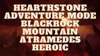 🃏 Hearthstone Adventure Mode Blackrock Mountain Atramedes Heroic Mode