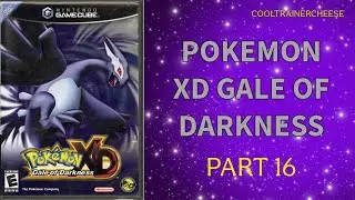 Pokemon XD Gale Of Darkness Playthough On The Nintendo Gamecube !! Part 16 ! Finishing The Game!