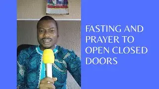 FASTING AND PRAYER TO OPEN CLOSED DOORS