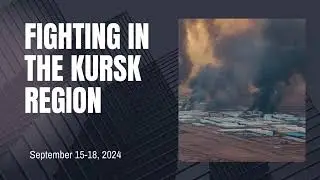 Fighting in the Kursk Region: September 15-18, 2024