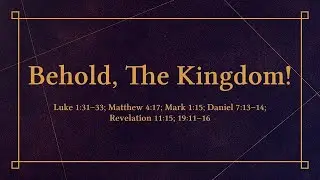 Behold The Kingdom!