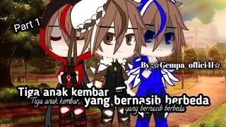 Tiga anak kembar yang bernasib berbeda||part 1||gacha Indonesia||By :☆Gempa_offici4l☆