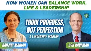 How Women Can Achieve Excellence at Work & Home | Ron Kaufman | Dr Ranjini Manian