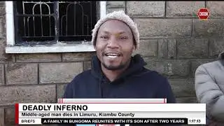 Middle-aged man dies in a deadly inferno in Limuru, Kiambu County