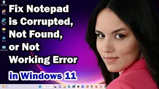 How to Fix Notepad is Corrupted, Not Found, or Not Working Error in Windows 11