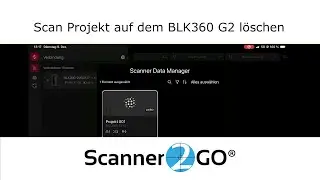 157 - Scandaten auf dem BLK360 G2 l&ouml;schen - Scanner2GO