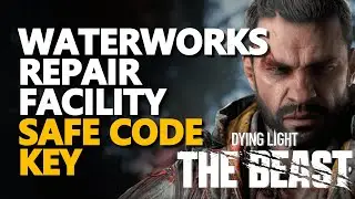Waterworks Repair Facility Safe Code Key Dying Light The Beast