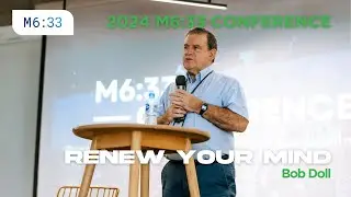 Renew Your Mind (Bob Doll) | M6:33 Conference
