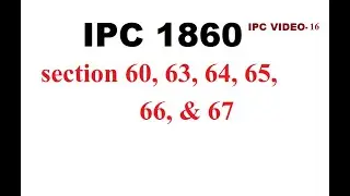 IPC SECTION 60, 63, 64, 65, 66 & 67
