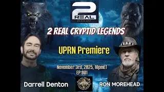 2 REAL CRYPTID LEGENDS Podcast - UPRN Debut- Ron Morehead & Darrell Denton with Michelle Desrochers