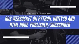Running ROS Rosbridge on PYTHON, Unity3D and HTML node  Publisher/Subscriber