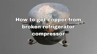 How to get copper from broken refrigerator compressor #copper #scrap #destruction #dismantle
