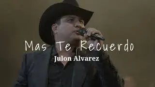 Mas Te Recuerdo - Julion Alvarez