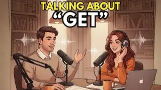 How to Use GET in Everyday English | English Podcast for Speaking Practice
