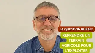 Reprendre un terrain agricole pour l&rsquo;exploiter