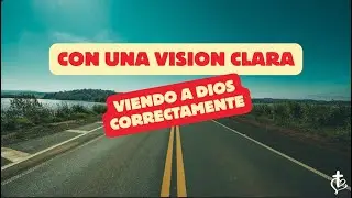 Con Una Vision Clara: Viendo a Dios Correctamente | Iglesia Agape, Venice FL