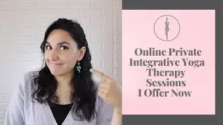 Private Integrative Yoga Therapy Sessions I Offer Now Online