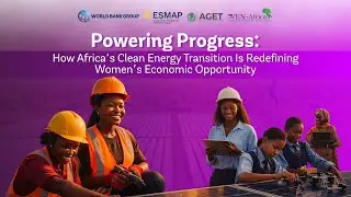 Powering Progress: How Africa&rsquo;s Clean Energy Transition Is Redefining Women&rsquo;s Economic Opportunity