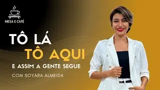 Trajetória de Soyara Almeida | Tô lá, tô aqui | Como a leveza e o bom humor podem mudar sua vida