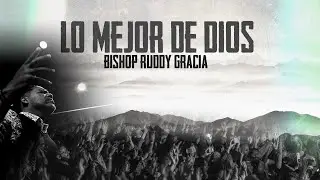 LO MEJOR DE DIOS | BISHOP RUDDY GRACIA