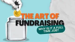 The ART of FUNDRAISING: Why It's a FULL-TIME job?