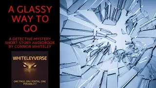 A Glassy Way To Go. A Detective Fiction Mystery Short Story Audiobook. Woman Sleuth.