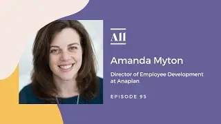 Reimagining Career Development with Amanda Myton, Director of Employee Development at Anaplan