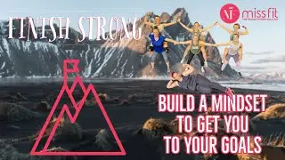 Finish Strong - Build A Mindset to Get you to Your Goals!!