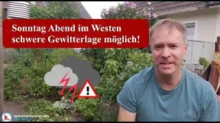 Sonntag Abend im Westen schwere Gewitterlage m&ouml;glich!