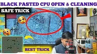 Black Pasted Cpu Open & Cleaning | Black Pasted IC Paste Cut And Ic Open & Cleaning | Black Pasted 
