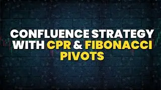 Episode 13  | Confluence Strategy with CPR & Fibonacci Pivots