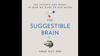 Suggestible Brain: The Science and Magic of How We Make Up Our Minds - Amir Raz