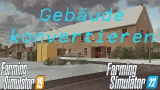 LS22 Modding Tutorial Geb&auml;ude aus LS19 konvertieren