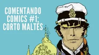 Comentando CÓMICS #1 | CORTO MALTÉS | el MARINERO romántico del SIGLO XX