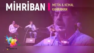 METİN & KEMAL KAHRAMAN |MİHRİBAN | CANLI | KONSERDEN..