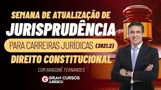 Semana de Atualização da Jurisprudência - Direito Constitucional: Prof.  Aragonê Fernandes