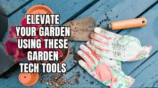 Elevate Your Garden using these Garden Tech Tools l MechMinds Hub