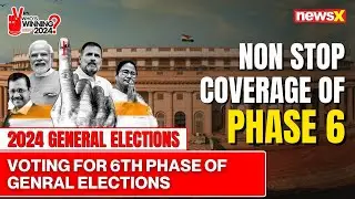 Voting For 6th Phase of 2024 General Elections | Non Stop Coverage | NewsX