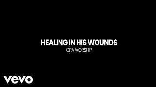 GPA Worship & Ali McFarlane - Healing in His Wounds (feat. Carys Rimmer) (Official Music Video)
