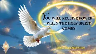 YOU WILL RECEIVE POWER  TO DO EXPLOITS WHEN THE HOLY SPIRIT COMES | PRAYER & MEDITATION