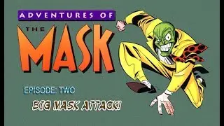 ADVENTURES OF THE MASK -  [Episode: Two: Big Mask Attack!]