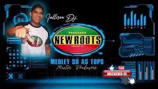 Medley S&oacute; As Tops (Pancad&atilde;o New Roots Iallison Dj)