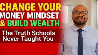 Change Your Money Mindset & Build Wealth &ndash; The Truth Schools Never Taught You