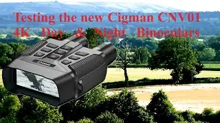 TESTING THE NEW CIGMAN CNV01 4K DAY & NIGHT VISION  BINOCULARS