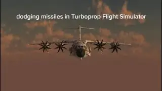  Dodging missiles in Turboprop Flight Simulator￼