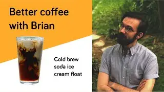 Cold Brew Soda Float Recipe | Better Coffee With Brian