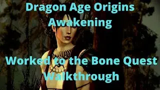 Dragon Age Origins Awakening Worked to the Bone Quest Walkthrough